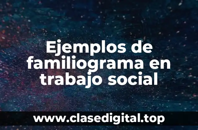 Ejemplos de familiograma en trabajo social