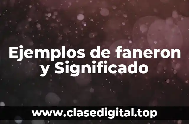 Ejemplos de faneron y Significado
