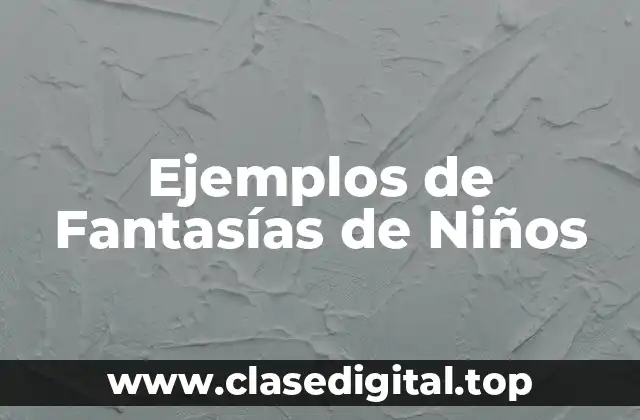 Ejemplos de Fantasías de Niños