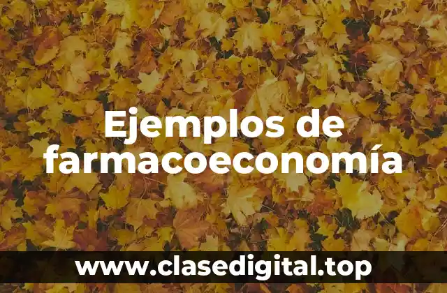 Ejemplos de farmacoeconomía