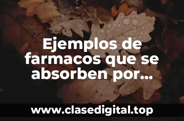 Ejemplos de farmacos que se absorben por difusión simple