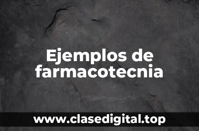 Ejemplos de farmacotecnia