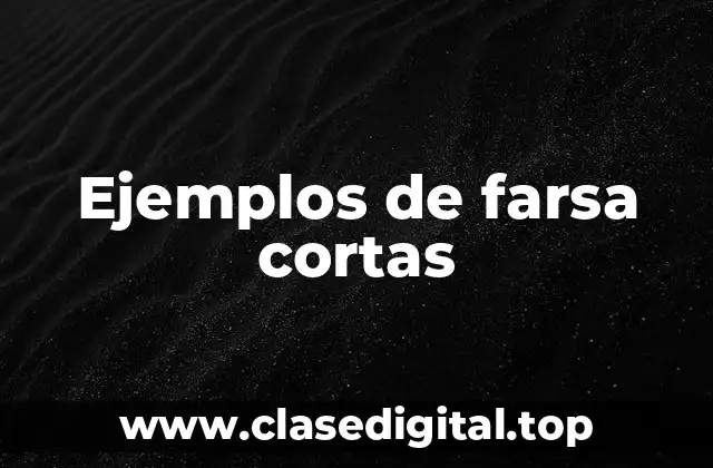 Ejemplos de farsa cortas