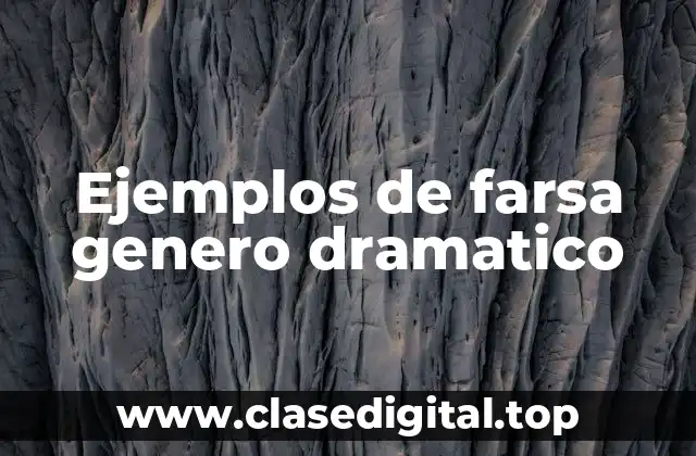Ejemplos de farsa genero dramatico