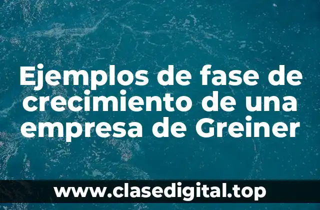 Ejemplos de fase de crecimiento de una empresa de Greiner