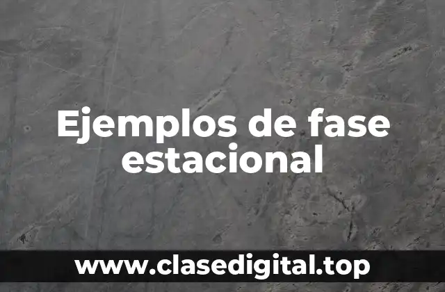 Ejemplos de fase estacional