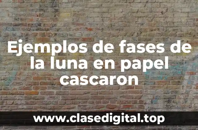 Ejemplos de fases de la luna en papel cascaron