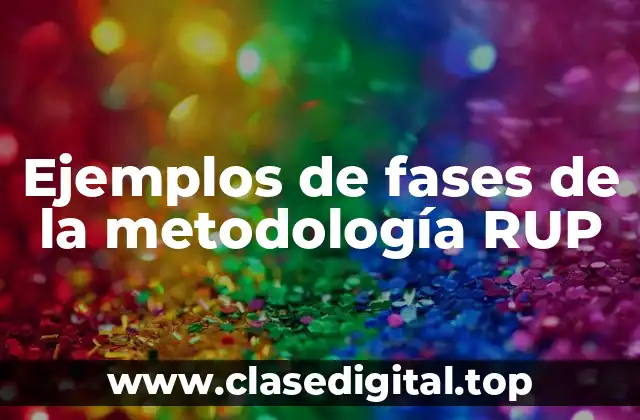 Ejemplos de fases de la metodología RUP