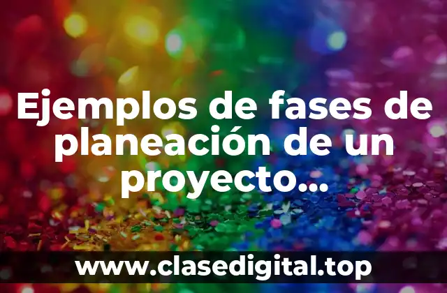 Ejemplos de fases de planeación de un proyecto comunitario