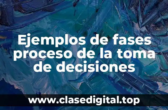 Ejemplos de fases proceso de la toma de decisiones