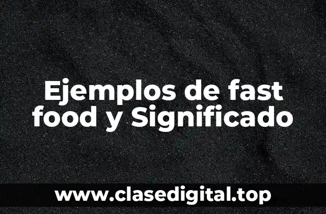 Ejemplos de fast food y Significado