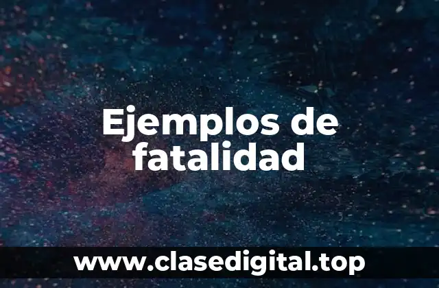 Ejemplos de fatalidad