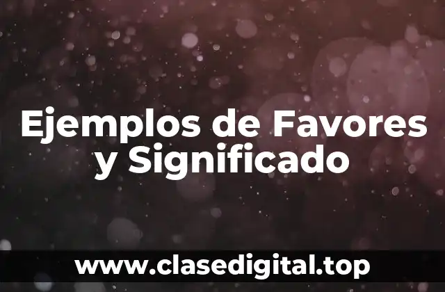 Ejemplos de Favores y Significado