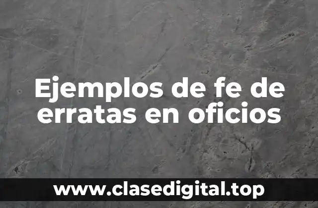 Ejemplos de fe de erratas en oficios