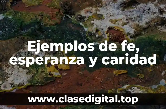 Ejemplos de fe, esperanza y caridad