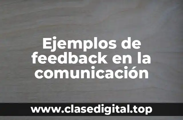 Ejemplos de feedback en la comunicación