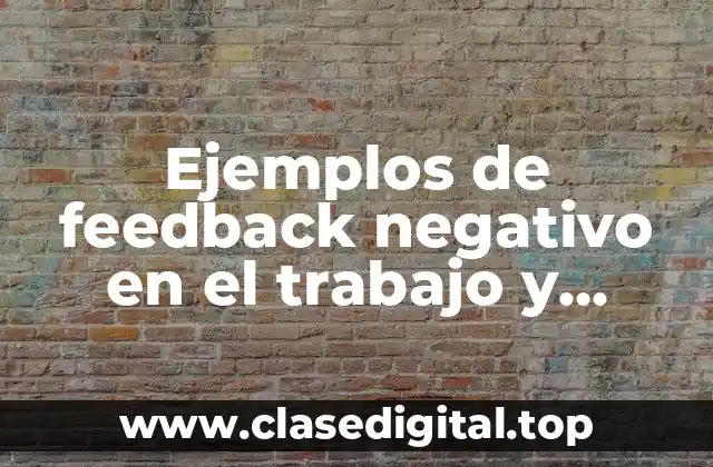 Ejemplos de feedback negativo en el trabajo y Significado