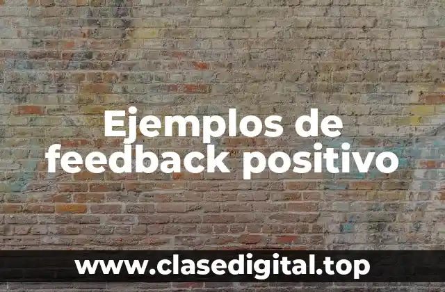 Ejemplos de feedback positivo