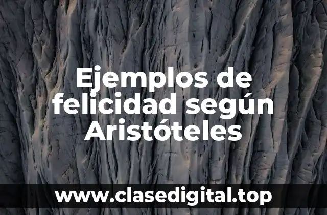 Ejemplos de felicidad según Aristóteles
