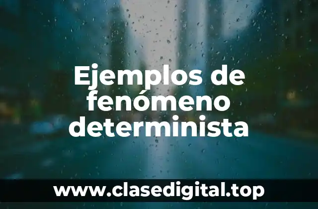Ejemplos de fenómeno determinista