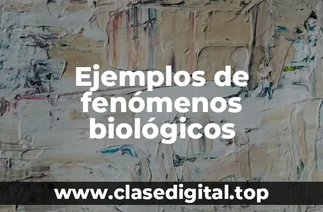 Ejemplos de fenómenos biológicos