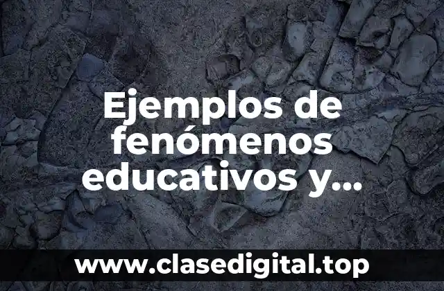 Ejemplos de fenómenos educativos y Significado
