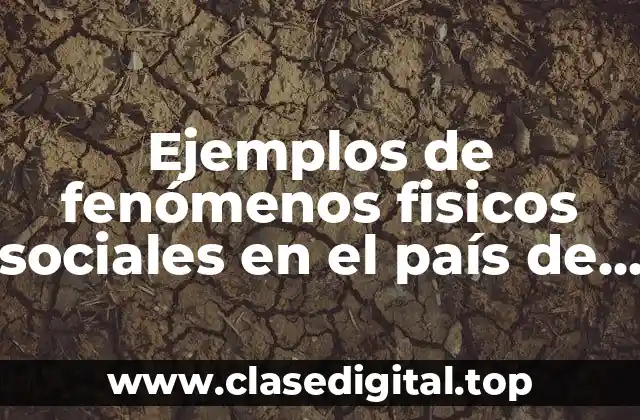 Ejemplos de fenómenos fisicos sociales en el país de México