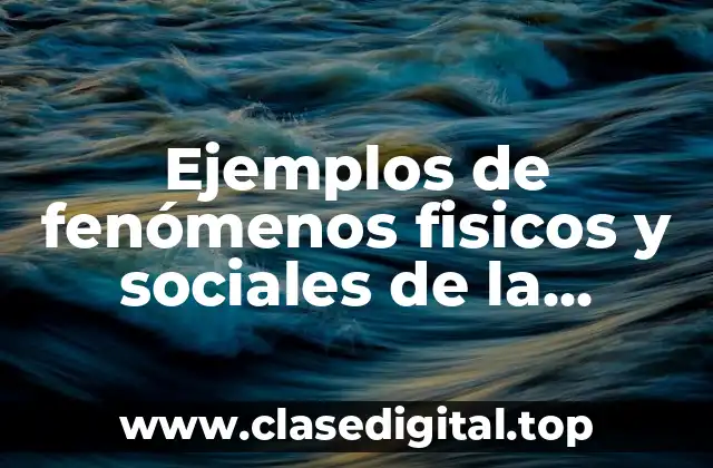 Ejemplos de fenómenos fisicos y sociales de la geografia