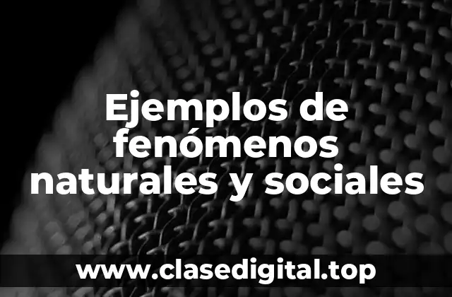 Ejemplos de fenómenos naturales y sociales