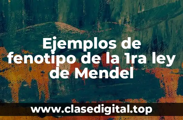 Ejemplos de fenotipo de la 1ra ley de Mendel