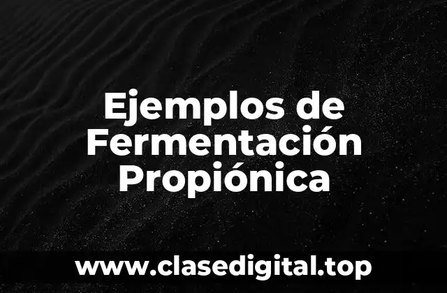 Ejemplos de Fermentación Propiónica