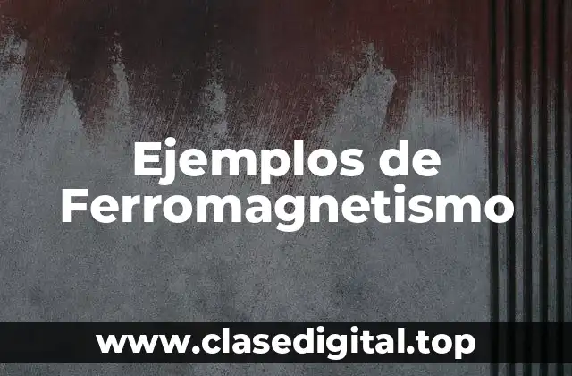 Ejemplos de Ferromagnetismo