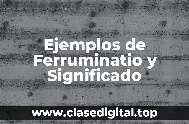 Ejemplos de Ferruminatio y Significado