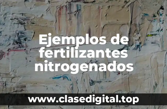 Ejemplos de fertilizantes nitrogenados
