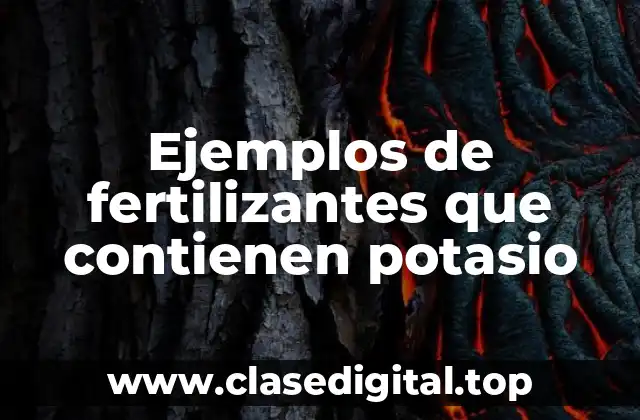 Ejemplos de fertilizantes que contienen potasio