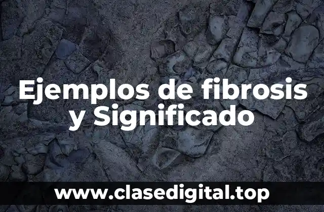 Ejemplos de fibrosis