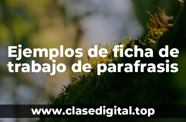 Ejemplos de ficha de trabajo de parafrasis