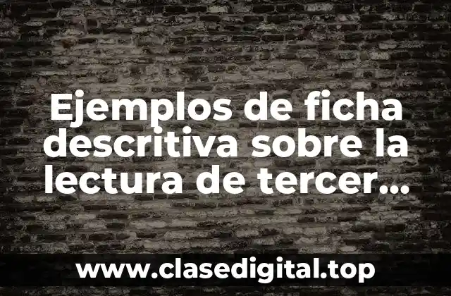 Ejemplos de ficha descritiva sobre la lectura de tercer grado