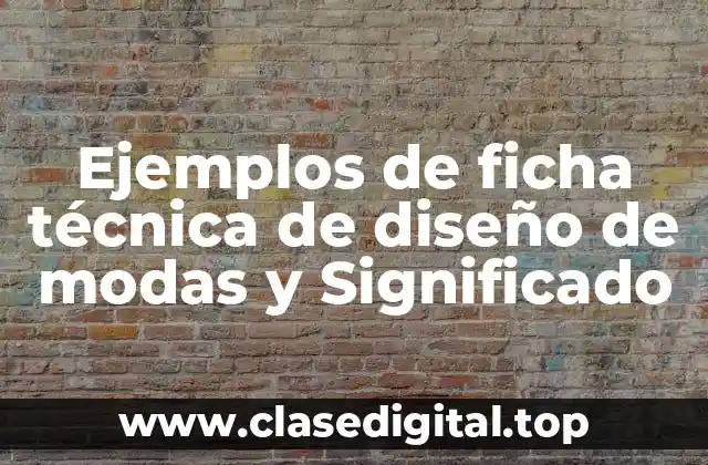 Ejemplos de ficha técnica de diseño de modas y Significado