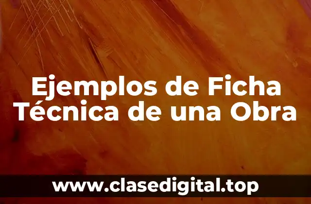Ejemplos de Ficha Técnica de una Obra