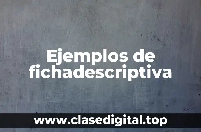 Ejemplos de fichadescriptiva