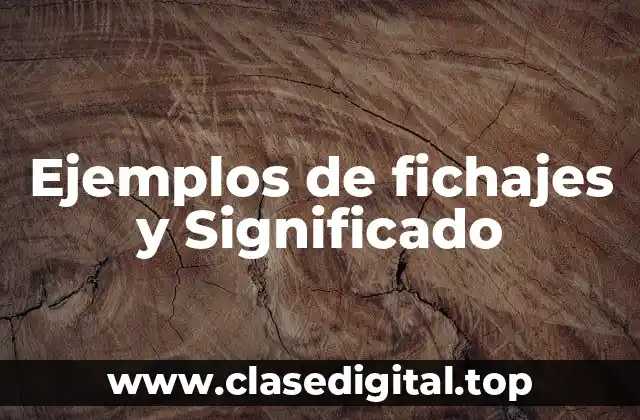 Ejemplos de fichajes y Significado