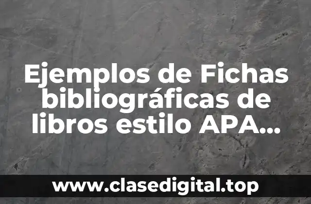 Ejemplos de Fichas bibliográficas de libros estilo APA Sexta Edición
