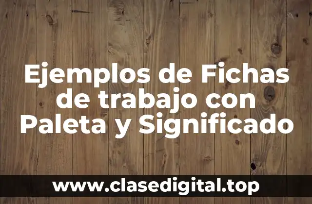 Ejemplos de Fichas de trabajo con Paleta y Significado