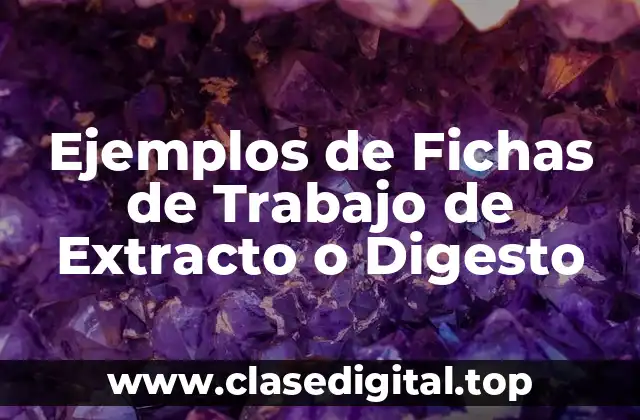 Ejemplos de Fichas de Trabajo de Extracto o Digesto