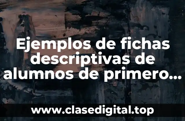 Ejemplos de fichas descriptivas de alumnos de primero de secundaria
