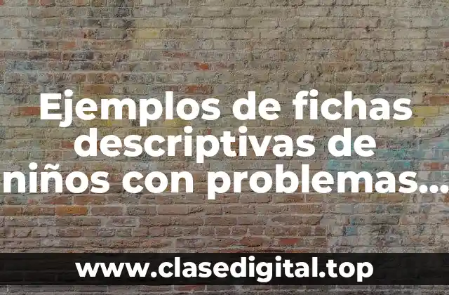 Ejemplos de fichas descriptivas de niños con problemas de aprendizaje