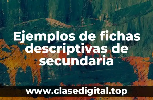 Ejemplos de fichas descriptivas de secundaria