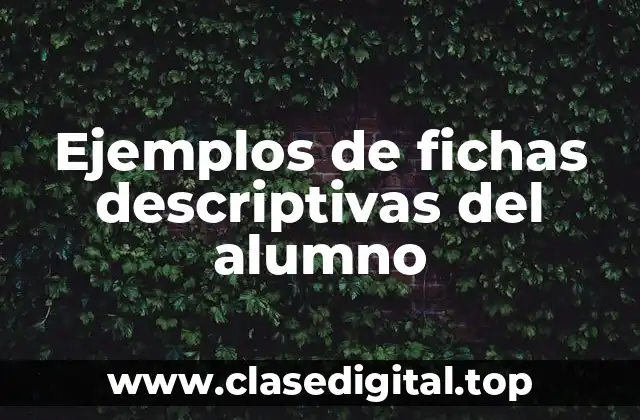 Ejemplos de fichas descriptivas del alumno