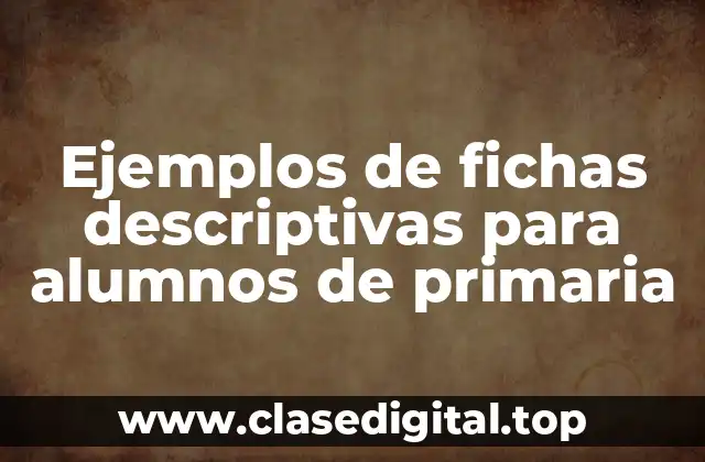 Ejemplos de fichas descriptivas para alumnos de primaria